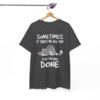 Sometimes It Takes Me All Day To get Nothing Done Shirt