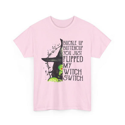 Buckle up buttercup you just flipped my witch switch T-Shirt