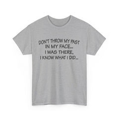 Don't Throw My Past In My Face Shirt