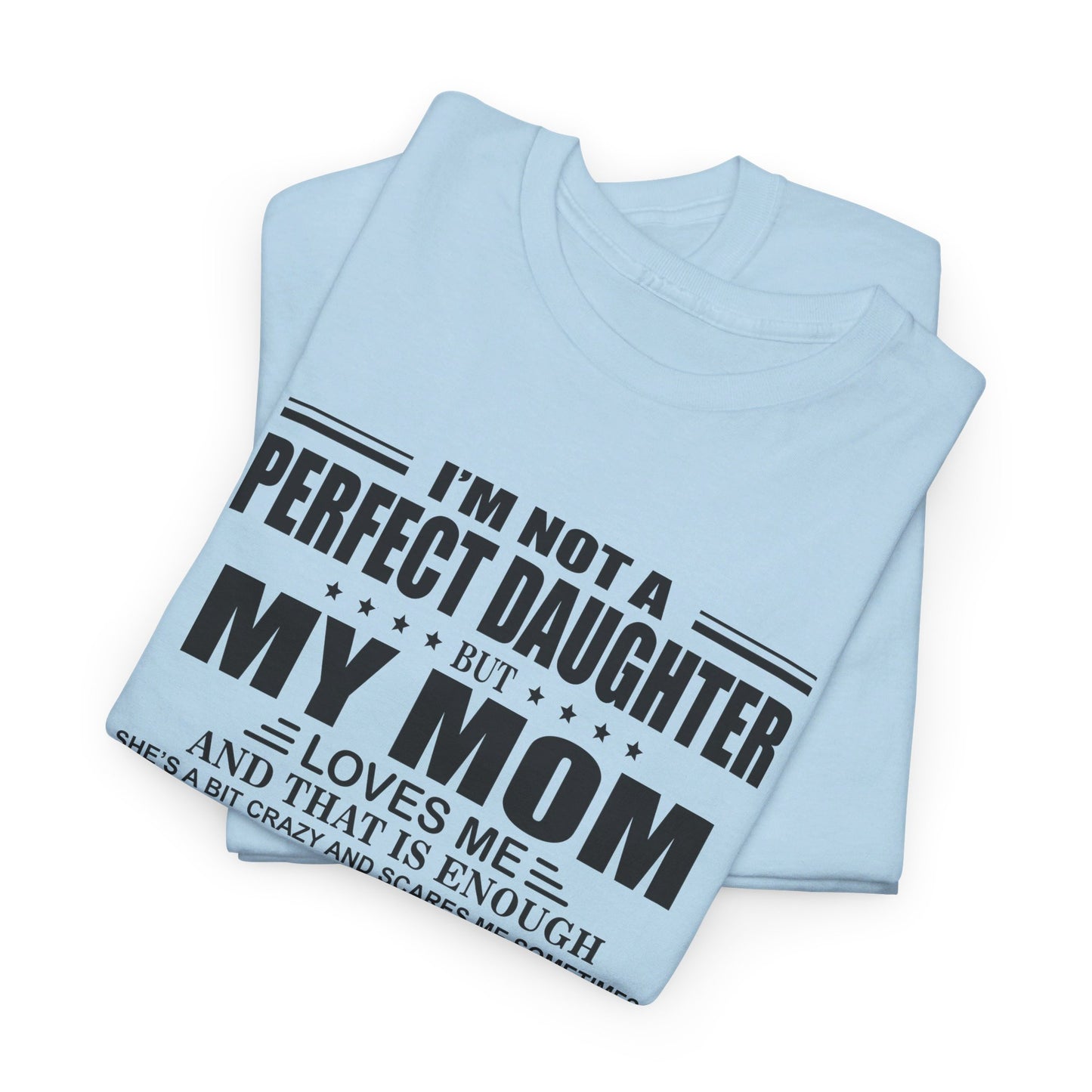 Gift for daughter from mom - I'm not a perfect daughter but my mom loves me Shirt