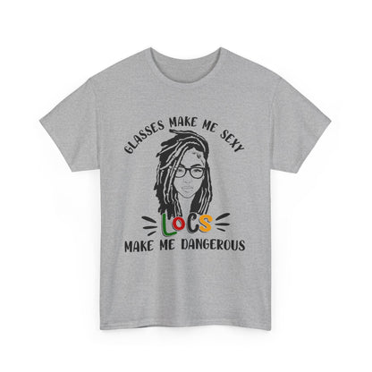 Glasses make me sexy locs make me dangerous Shirt