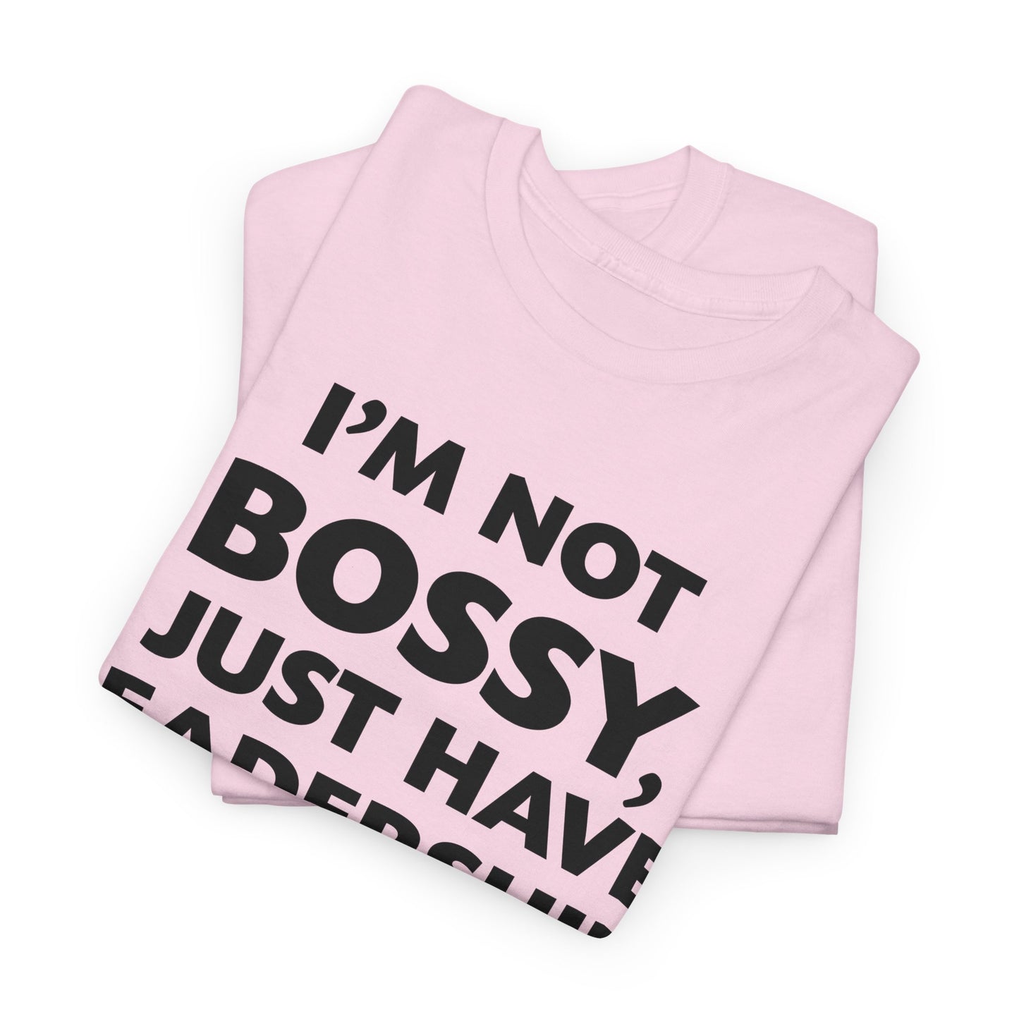 I'm Not Bossy I Just Have Leadership Skills Shirt