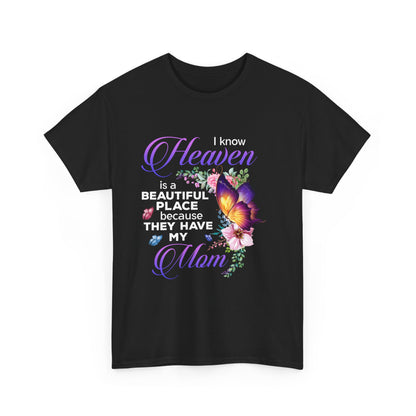 I know Heaven is a beautiful place because they have my mom shirt