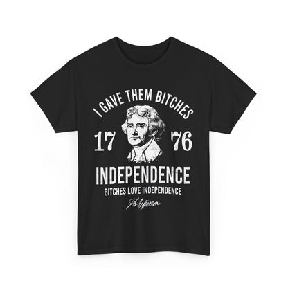 I Gave Them Bitches Independence 1776 Classic Tee