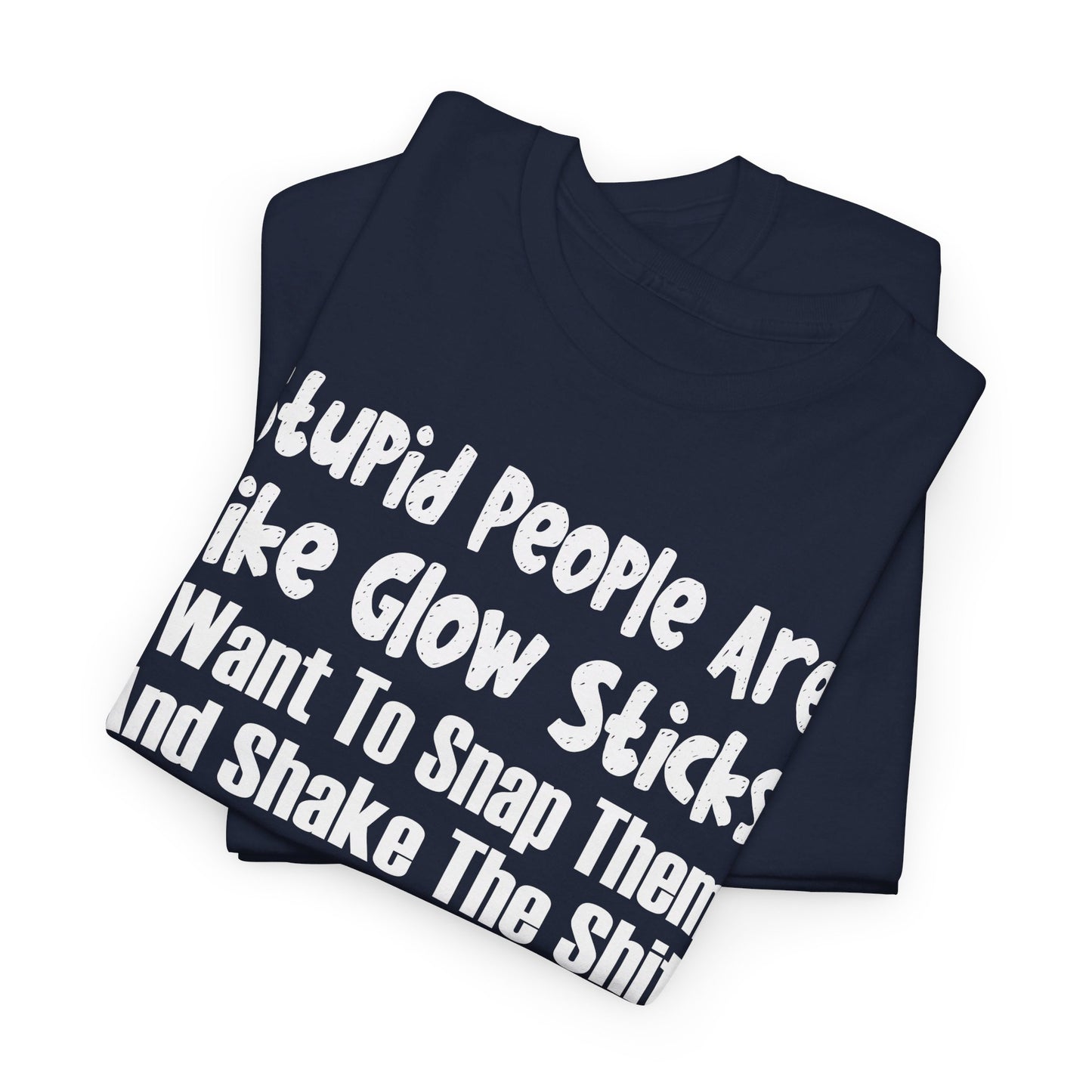 Stupid People Are Like Glow Sticks Shirt