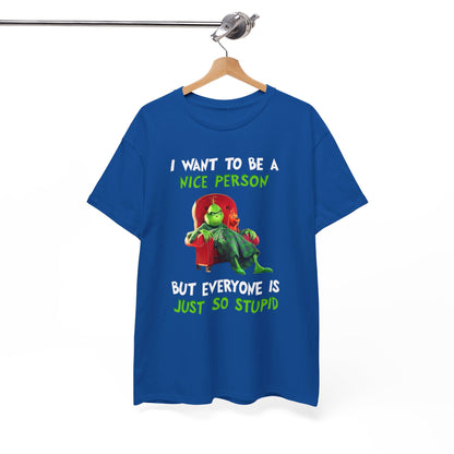 I want to be a nice person but everyone is just so stupid Shirt