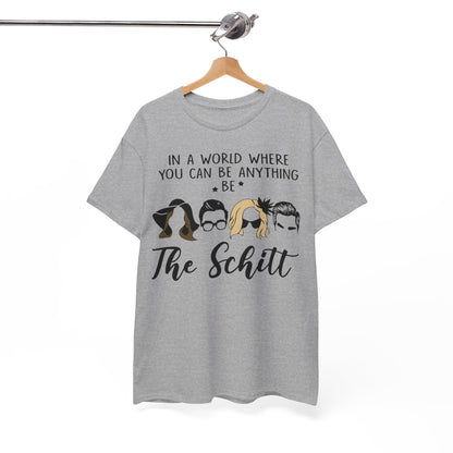 In a world where you can be anything be the schitt Shirt