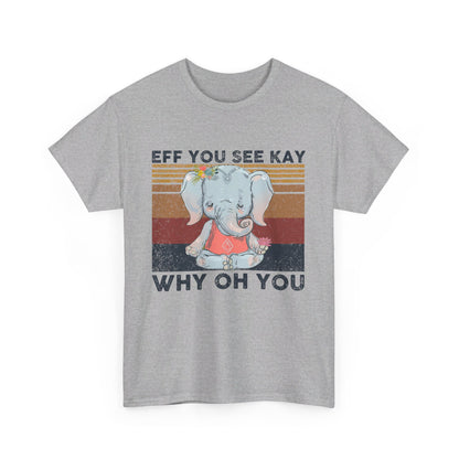 Eff You See Kay Why Oh You shirt