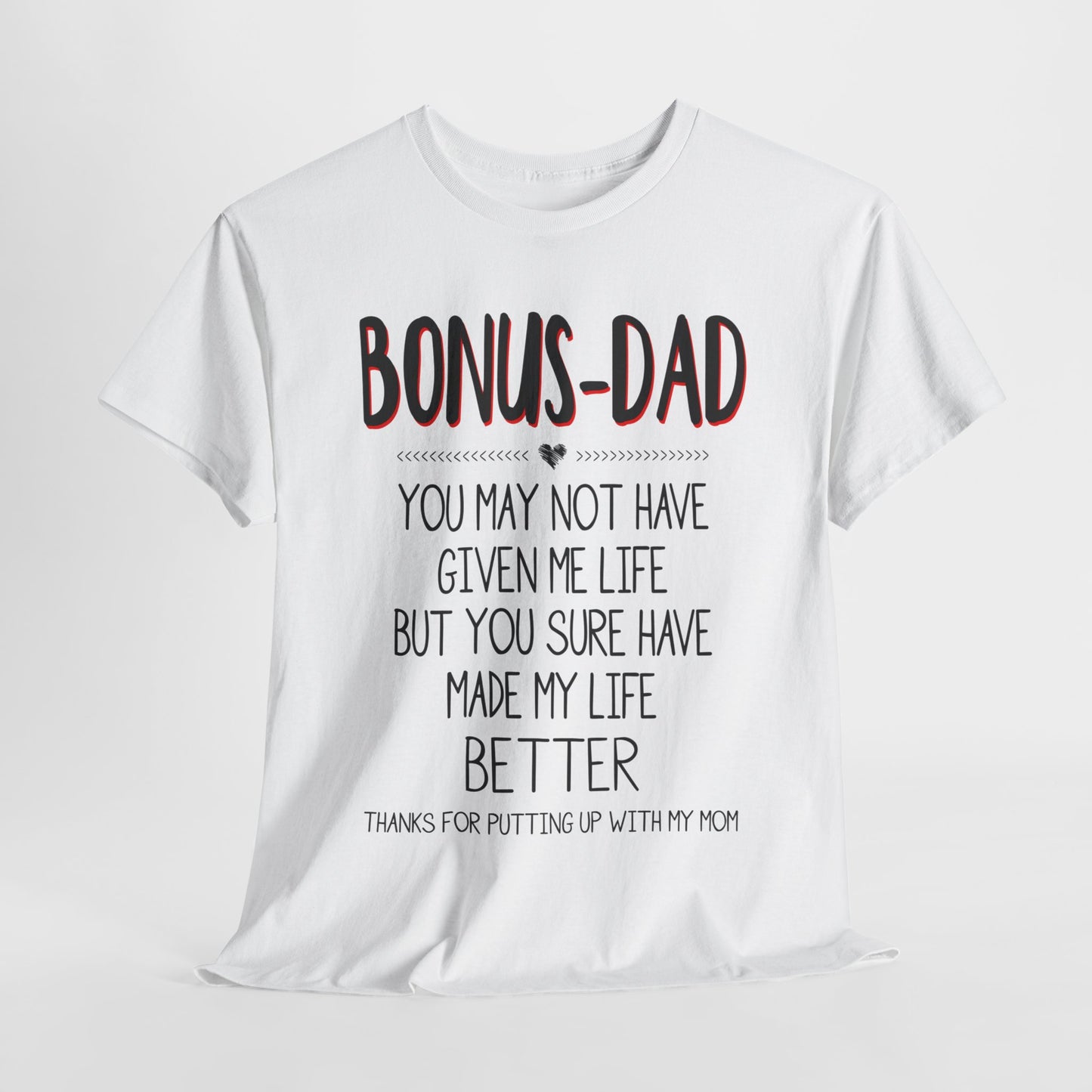 Bonus Dad You May Not Have Given Me Life Fathers Shirt