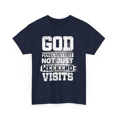 God Wants Full Custody Not Just Weekend Visits Shirt