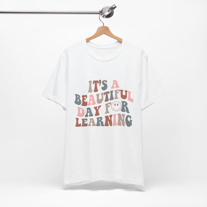 It's Beautiful Day For Learning - Teacher Shirt