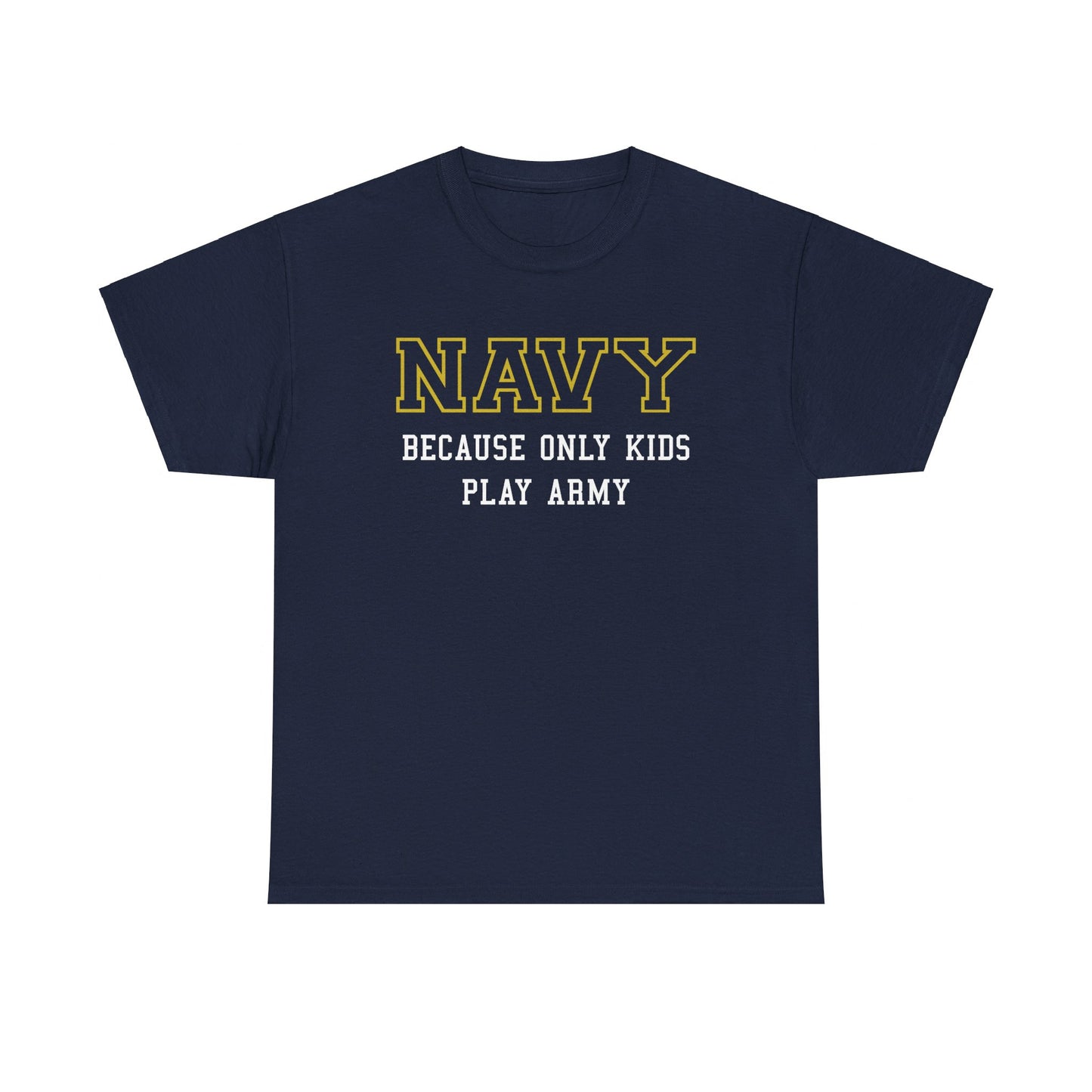 Navy because only kids play Army Shirt