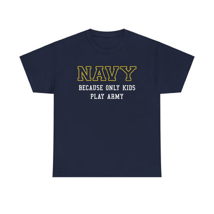 Navy because only kids play Army Shirt