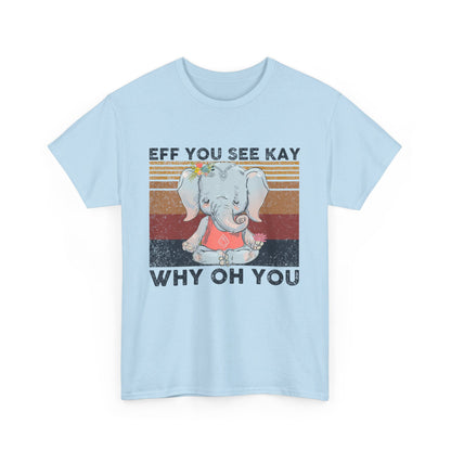 Eff You See Kay Why Oh You shirt