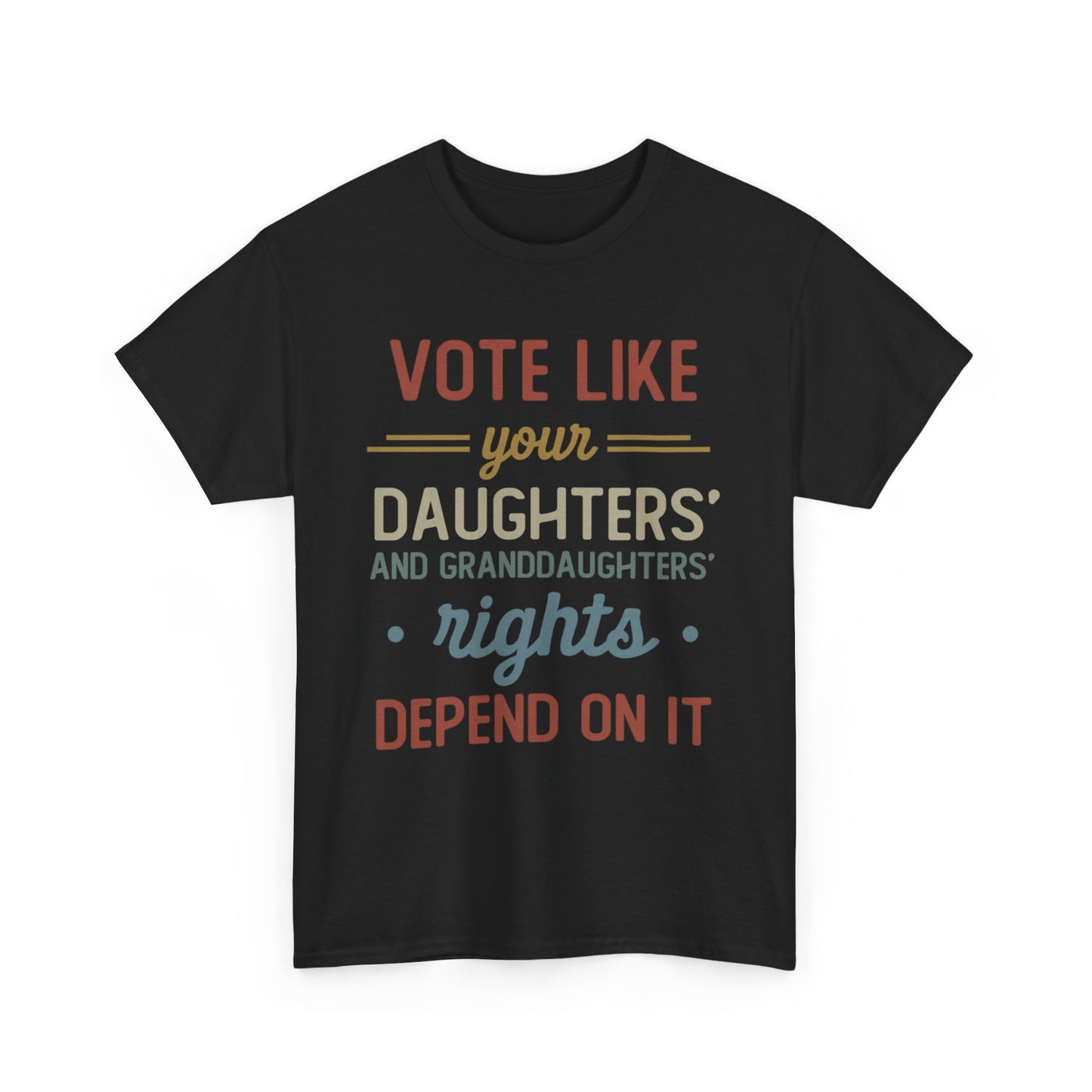 Vote like your daughters and granddaughters rights depend on it Shirt