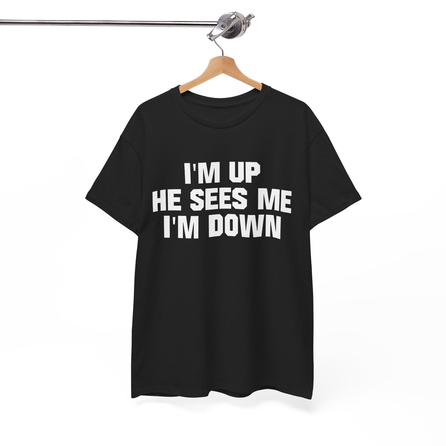 I'm Up He Sees Me I'm Down Shirt