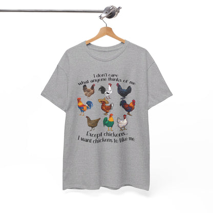 I Don't Care What Anyone Thinks Of Me Except Chickens Tee