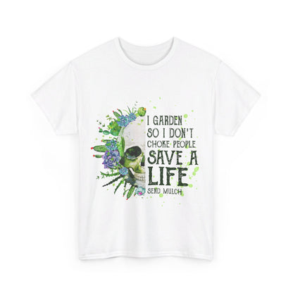 I garden so I don't choke people save a life send mulch Shirt