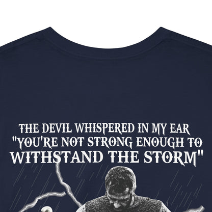 The devil whispered in my ear you’re not strong enough to withstand the storm shirt