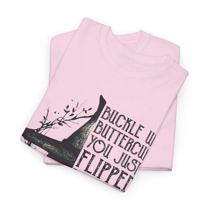 Buckle up buttercup you just flipped my witch switch T-Shirt