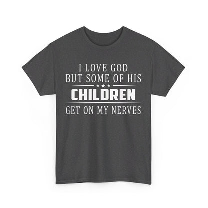 I love God but some of his children get on my nerves Shirt