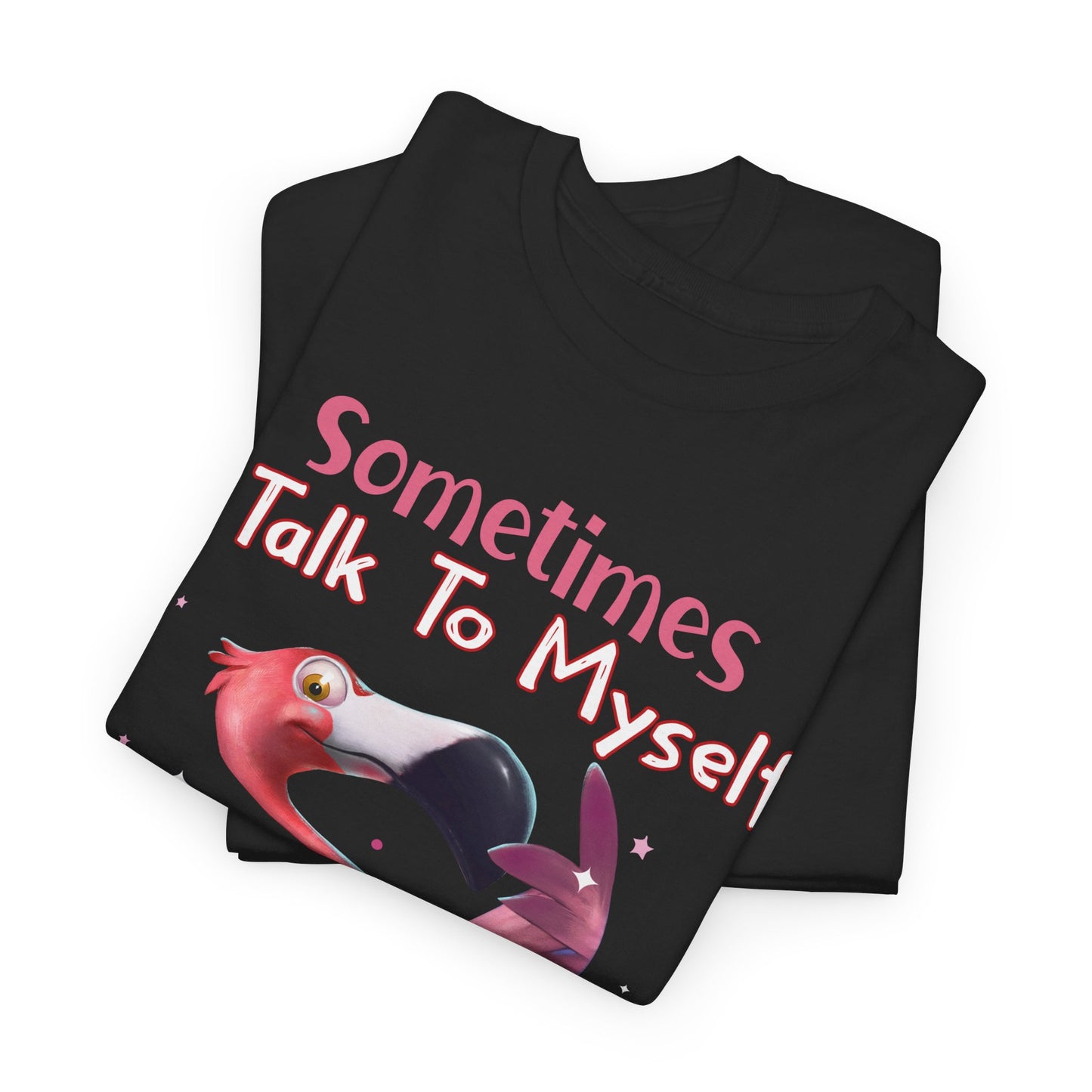 Sometimes I Talk To Myself Then We Both Laugh And Laugh Shirt