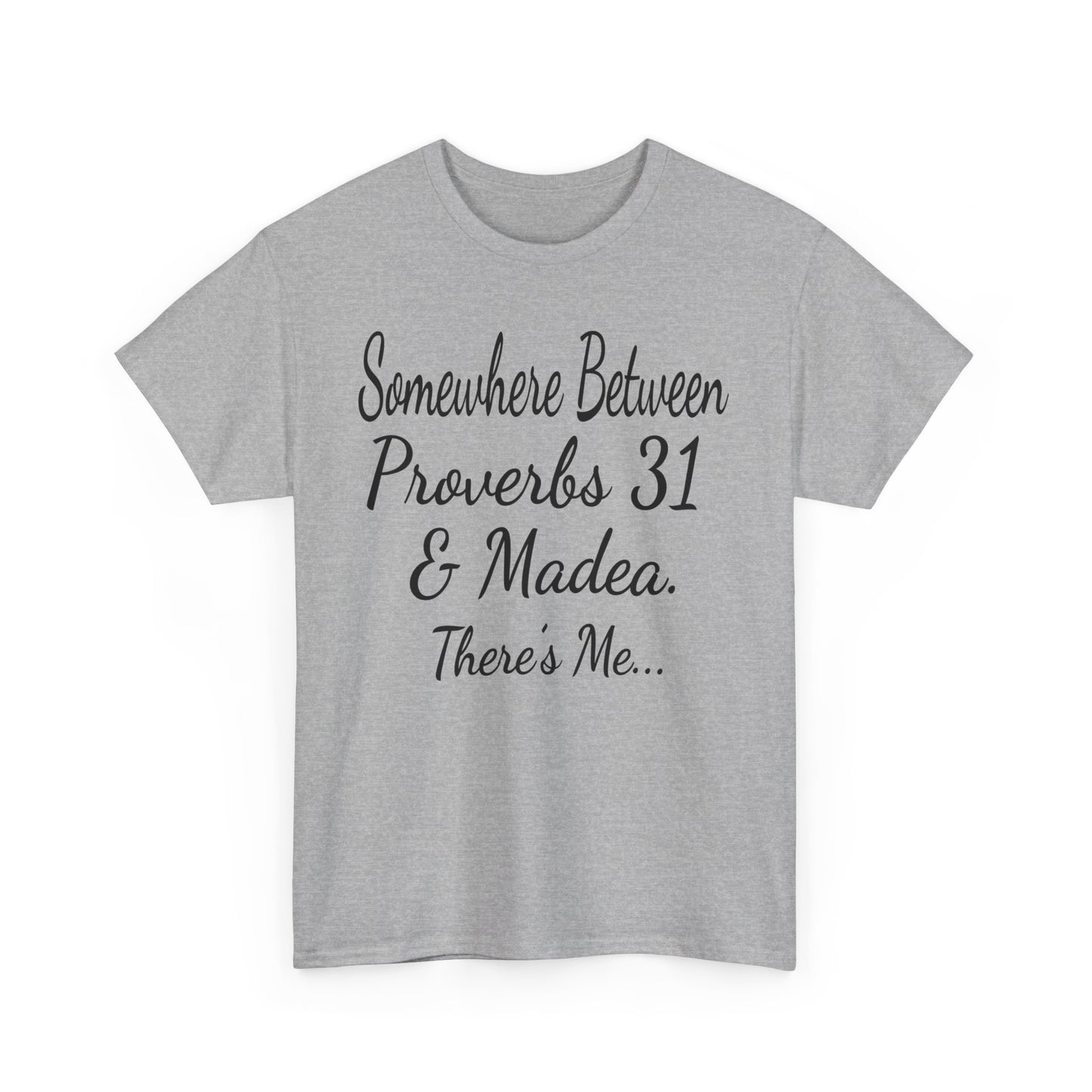 Somewhere between proverbs 31 & madea T-Shirt