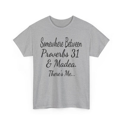 Somewhere between proverbs 31 & madea T-Shirt