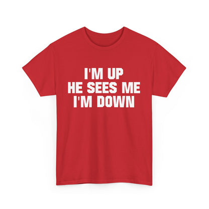 I'm Up He Sees Me I'm Down Shirt