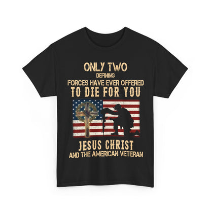 Only Two Defining Forces Have Ever Offered To Die For You Shirt