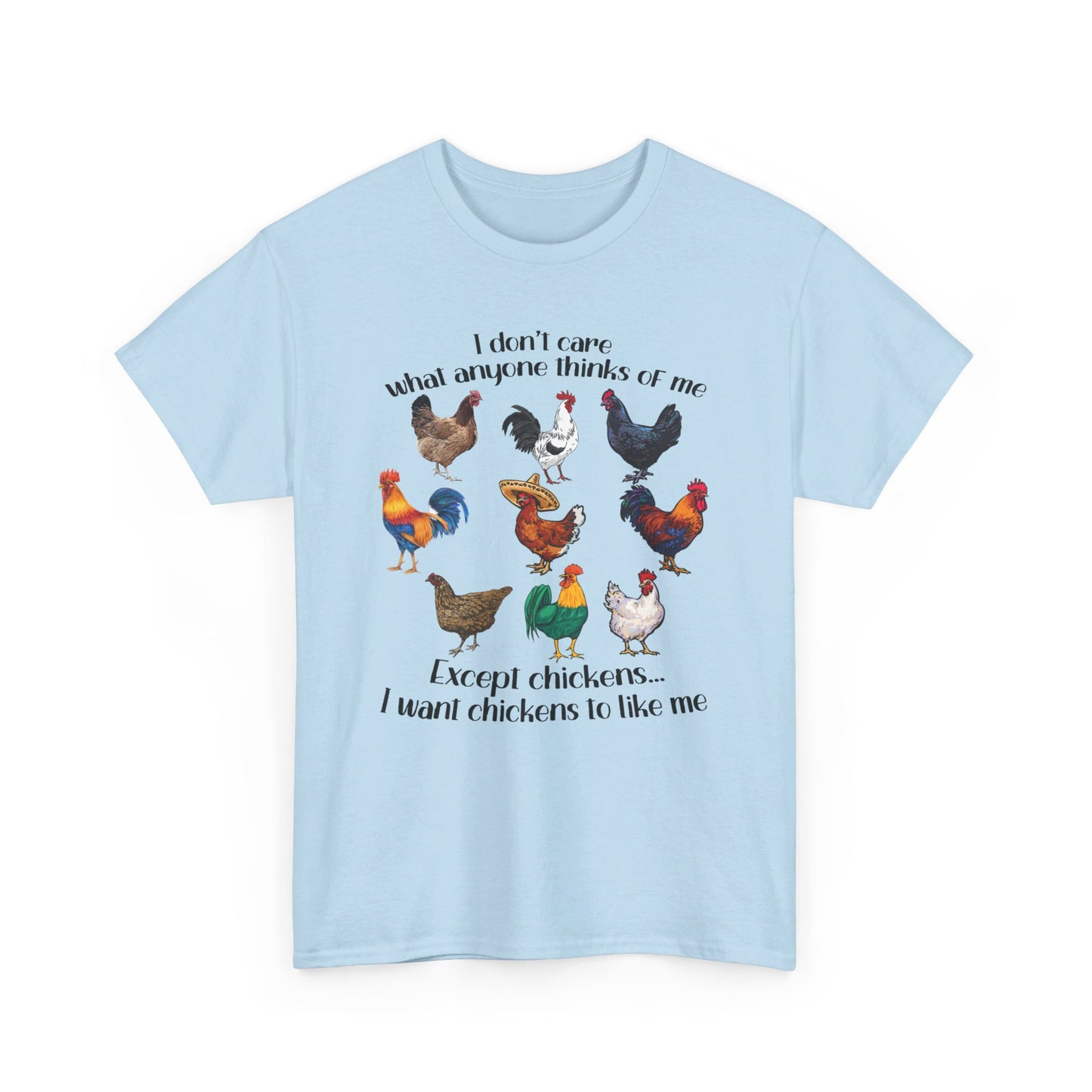 I Don't Care What Anyone Thinks Of Me Except Chickens Tee