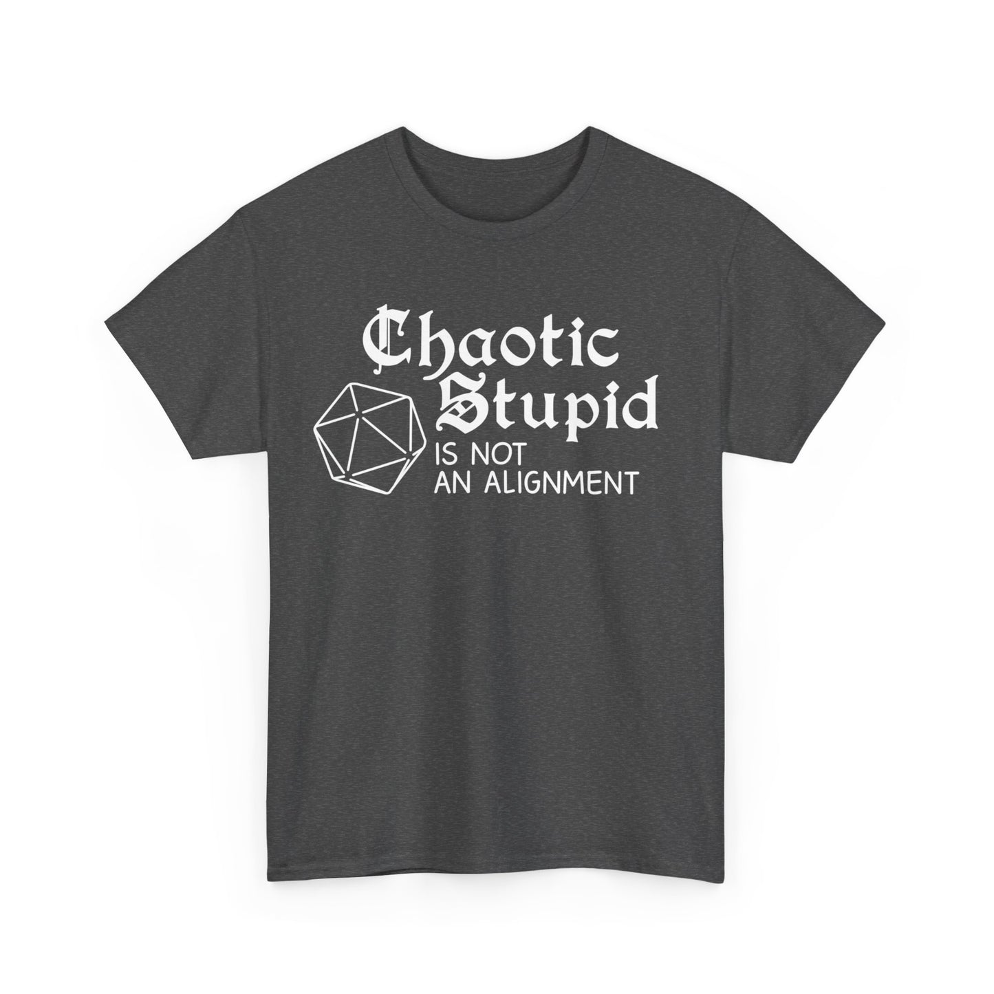 Chaotic stupid is not an alignment Shirt