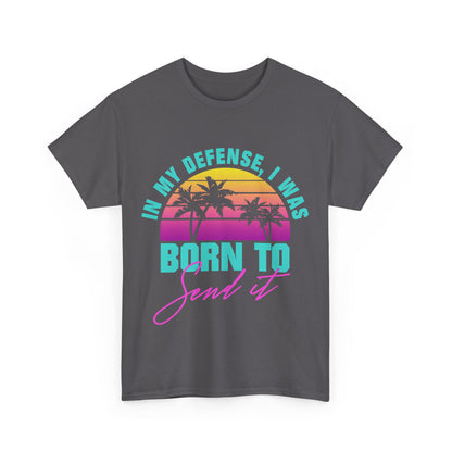 In My Defense I Was Born To Send It Shirt