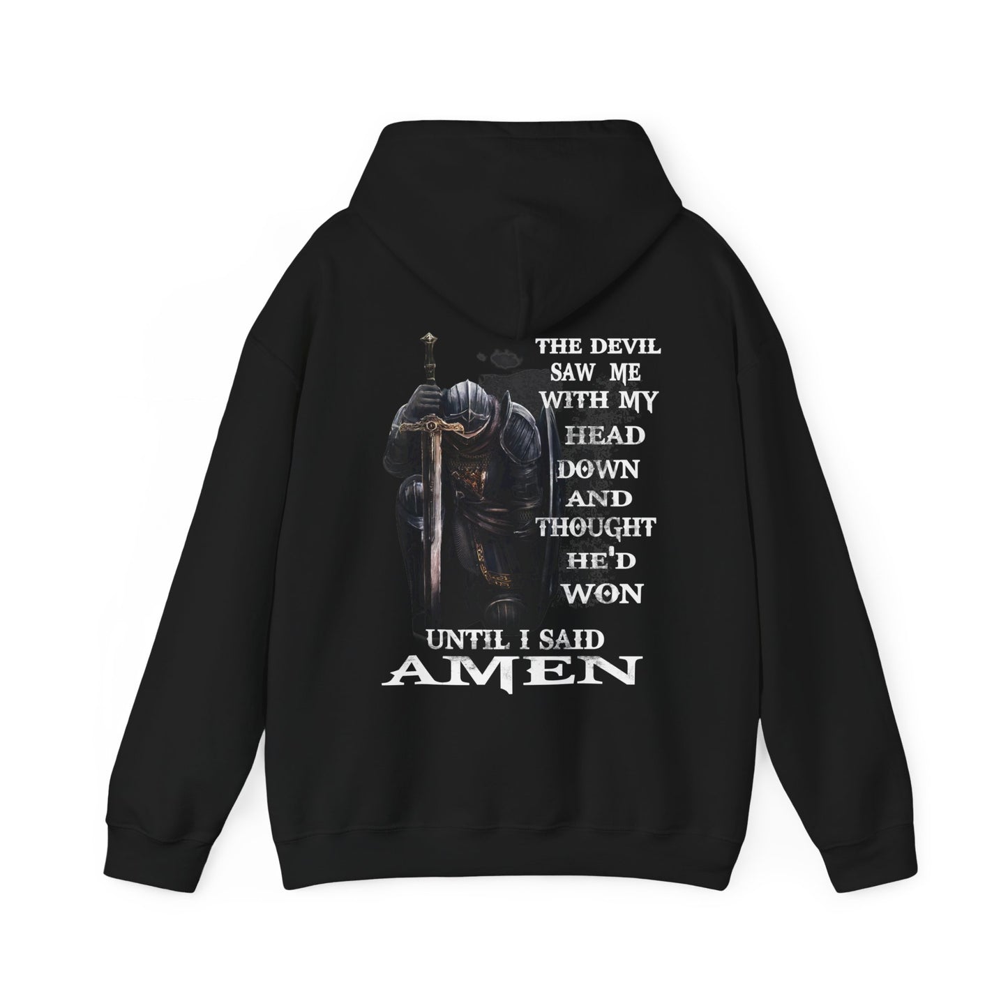 The Devil saw me with my head down and thought he'd won until I said Amen Hooded Sweatshirt