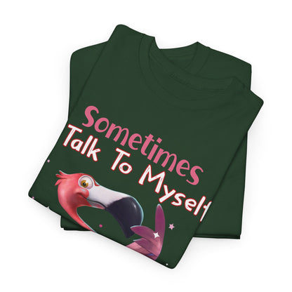 Sometimes I Talk To Myself Then We Both Laugh And Laugh Shirt