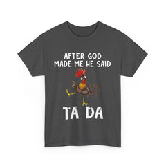 After God Made Me He Said Ta Da Shirt