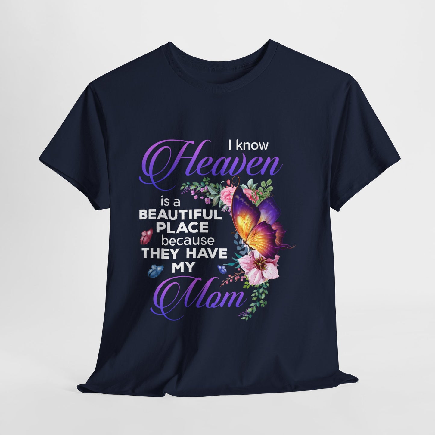 I know Heaven is a beautiful place because they have my mom shirt