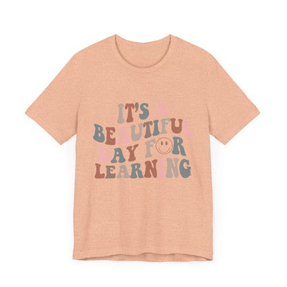 It's Beautiful Day For Learning - Teacher Shirt