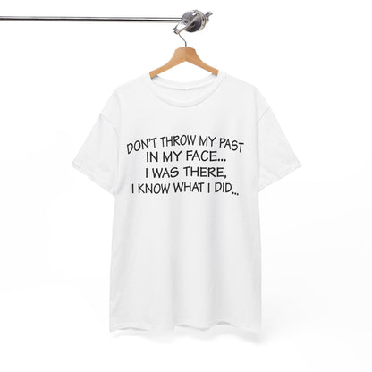 Don't Throw My Past In My Face Shirt