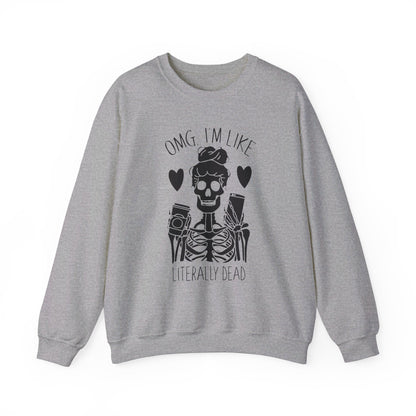 Omg I'm Like Literally Dead Sweatshirt