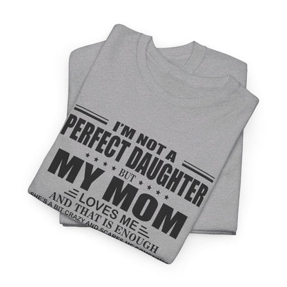 Gift for daughter from mom - I'm not a perfect daughter but my mom loves me Shirt