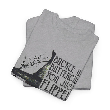 Buckle up buttercup you just flipped my witch switch T-Shirt