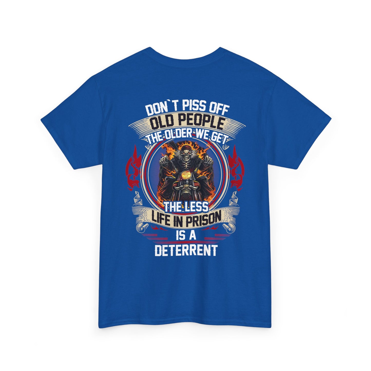 Don’t Piss Off Old People The Older We Get The Less Life In Prison Is A Deterrent Shirt