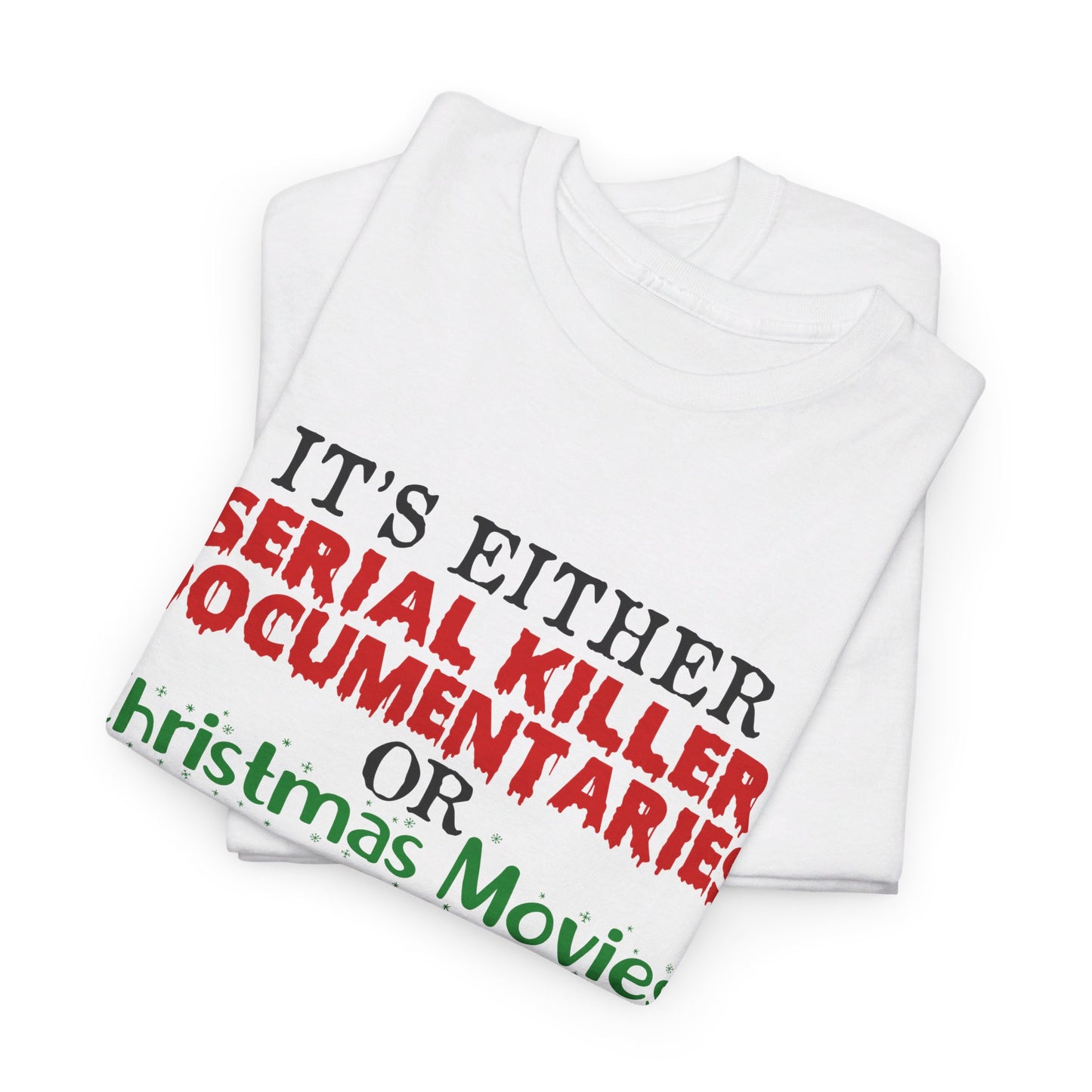 It's Either Serial Killer Documentaries or Christmas Movies Tee