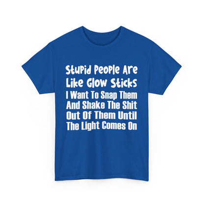 Stupid People Are Like Glow Sticks Shirt