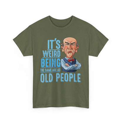 It’s Weird Being The Same Age As Old People Shirt