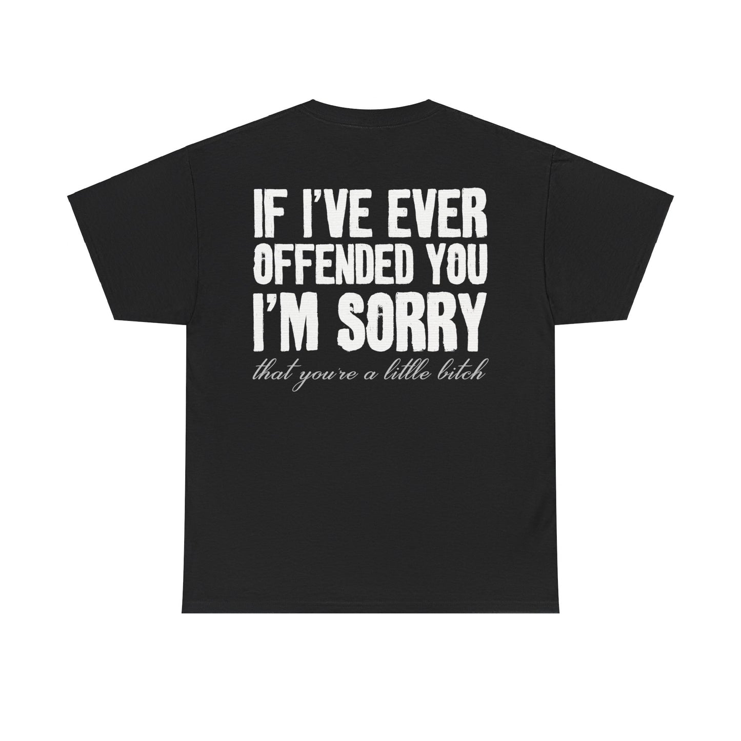 If I've Ever Offended You I'm Sorry Shirt