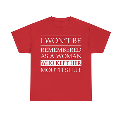 I Won't Be Remembered As A Woman Who Kept Her Mouth Shut Shirt