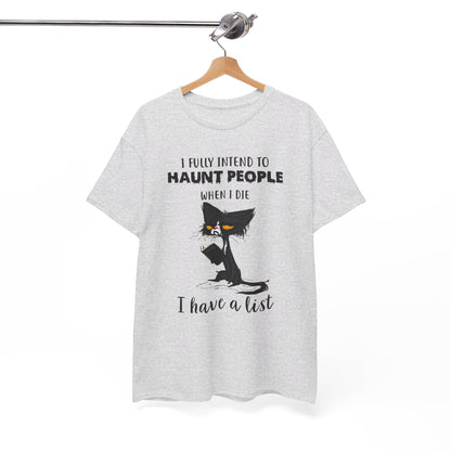 I Fully Intend To Haunt People When I Die I Have A List Shirt