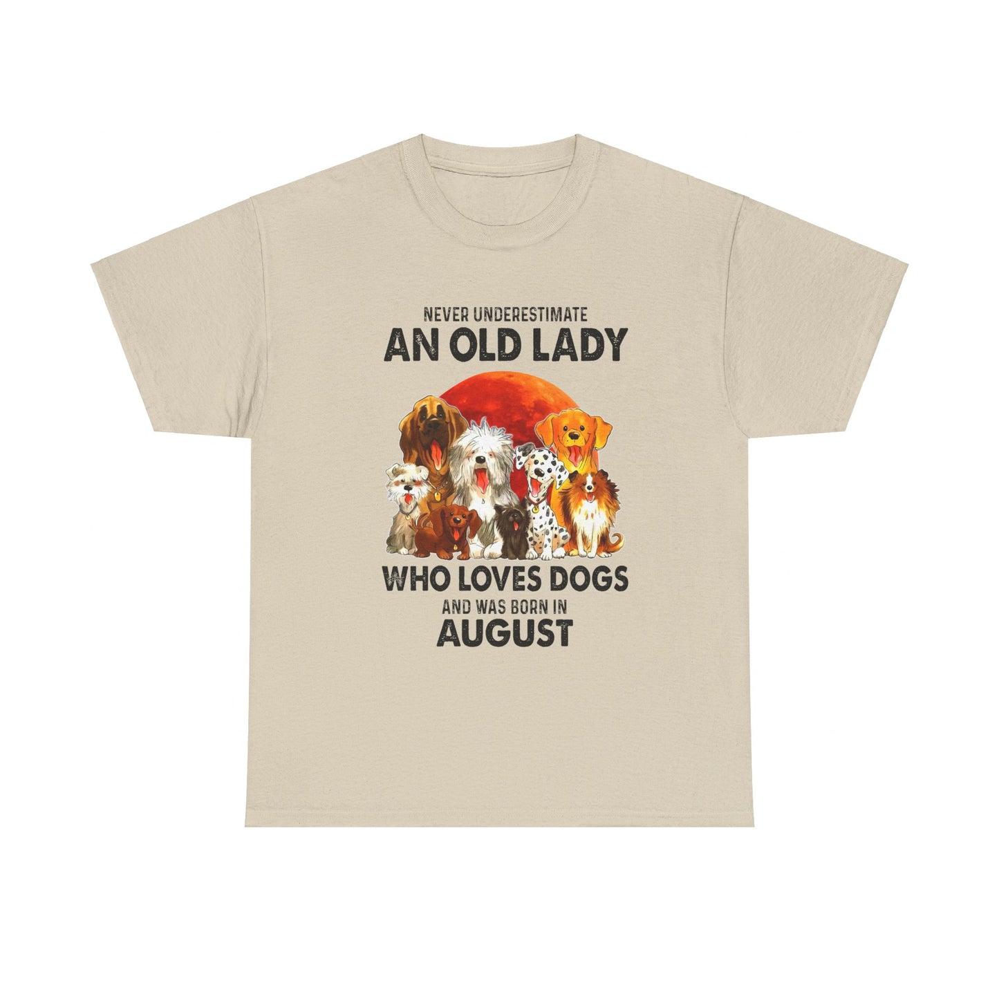 Never Underestimate An Old Lady Who Loves Dogs And Was Born In August Shirt